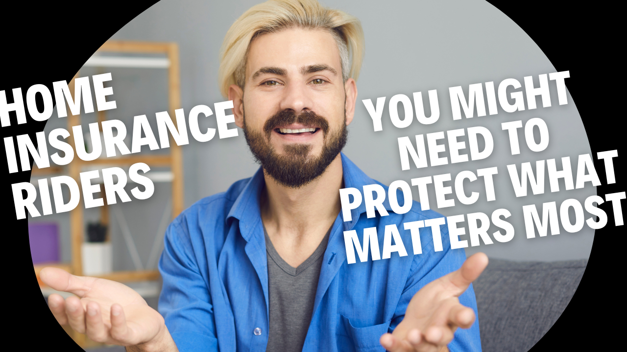 Home Insurance Riders You Might Need to Protect What Matters Most