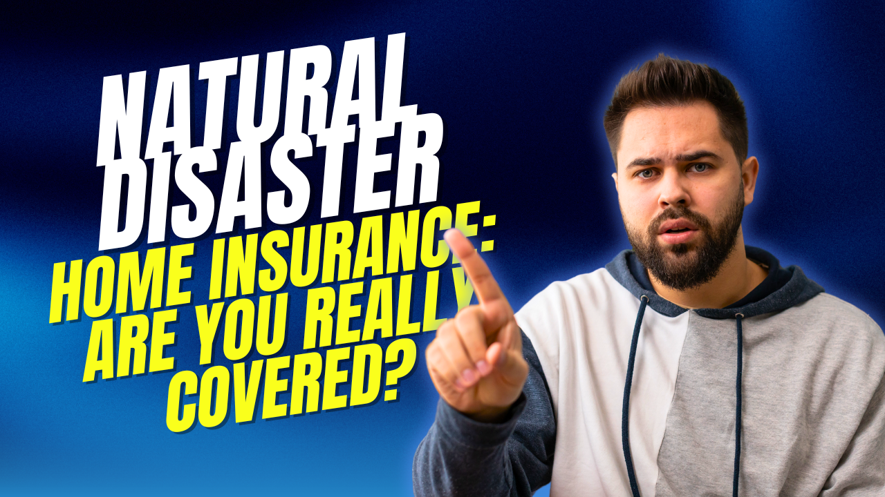 Natural Disaster Home Insurance: Are You Really Covered?