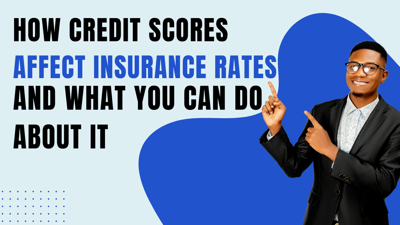 How Credit Scores Affect Insurance Rates and What You Can Do About It