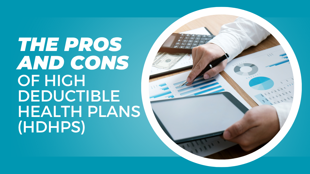 The Pros and Cons of High Deductible Health Plans (HDHPs)