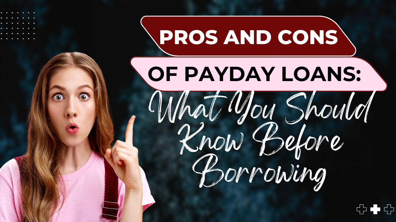 Pros and Cons of Payday Loans: What You Should Know Before Borrowing