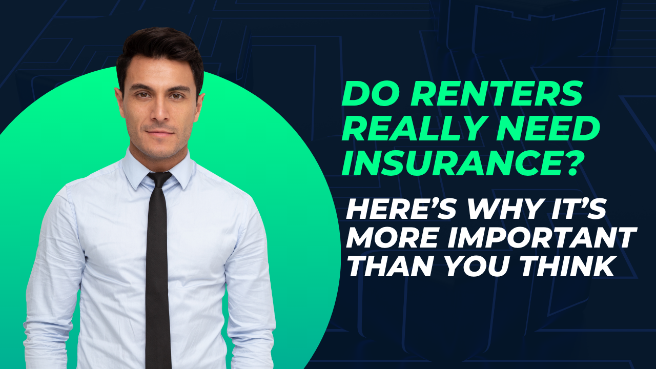 Do Renters Really Need Insurance? Here’s Why It’s More Important Than You Think