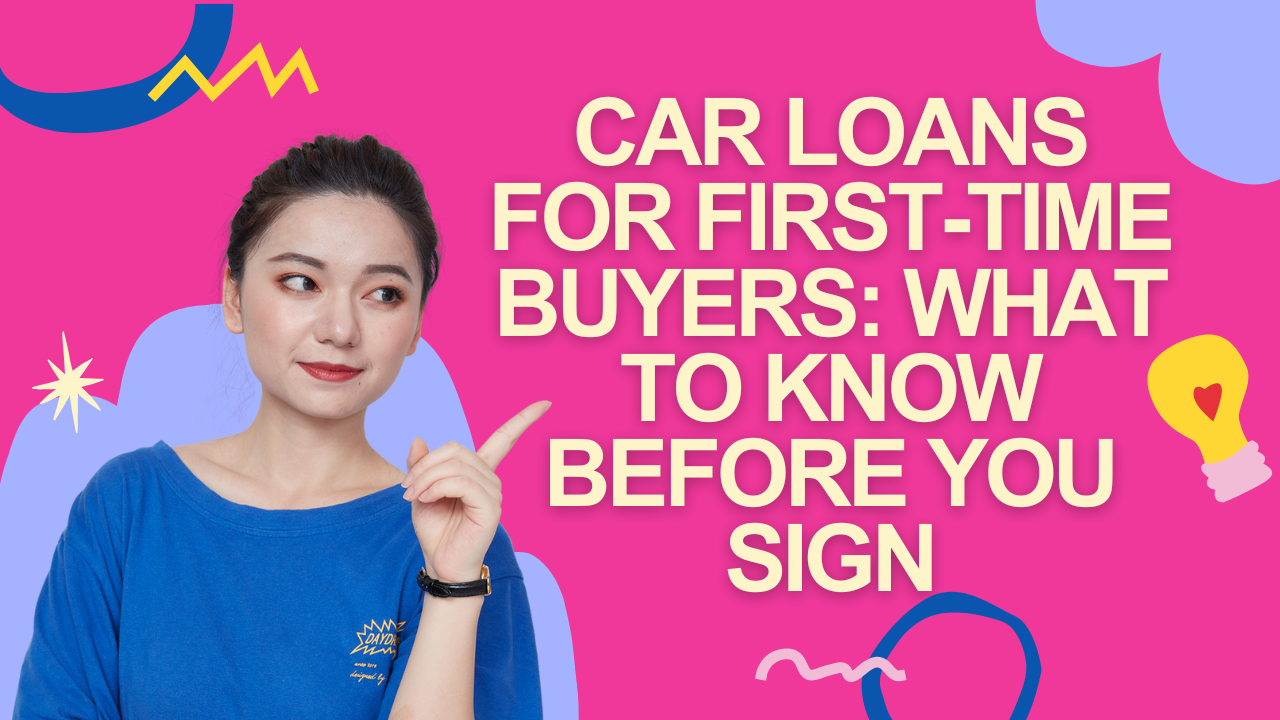 Car Loans for First-Time Buyers: What to Know Before You Sign