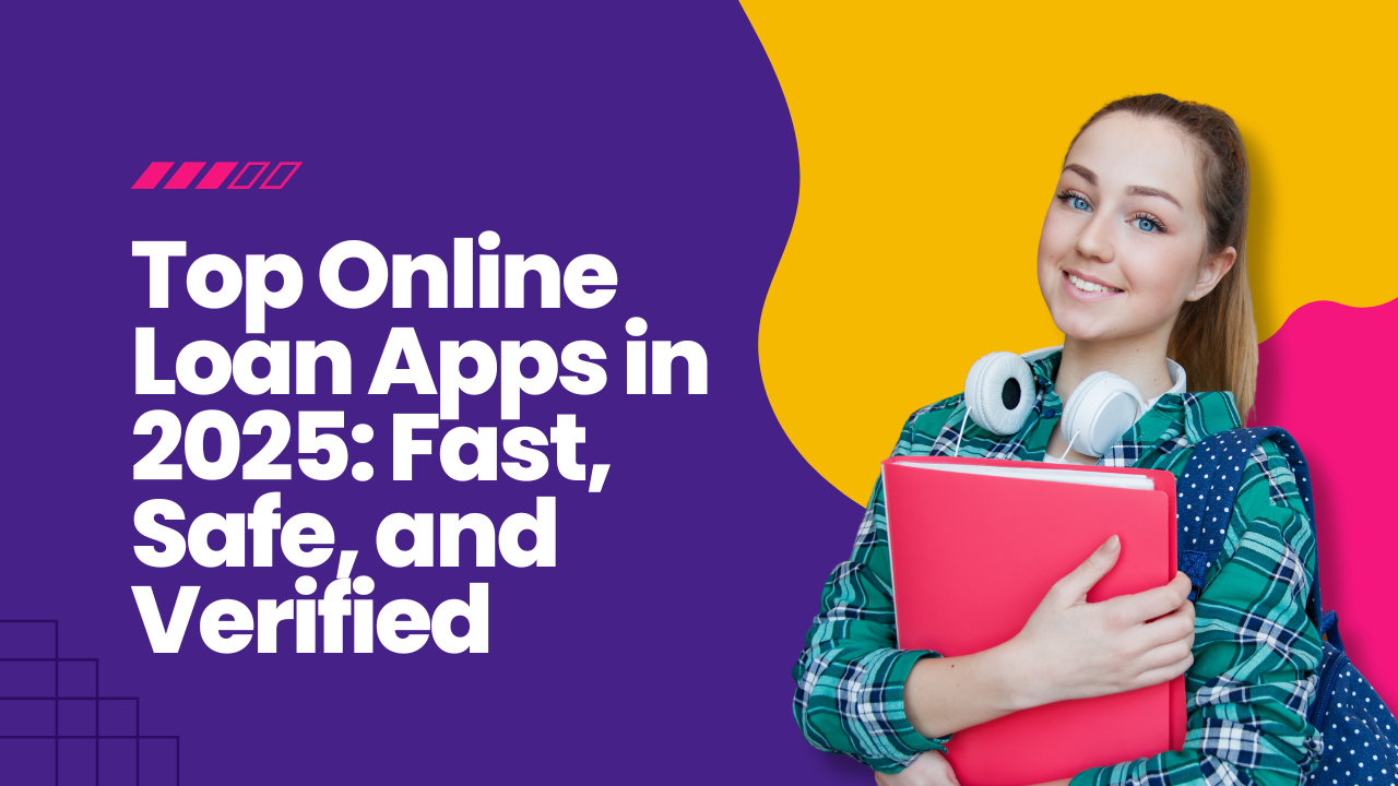 Top Online Loan Apps in 2025: Fast, Safe, and Verified
