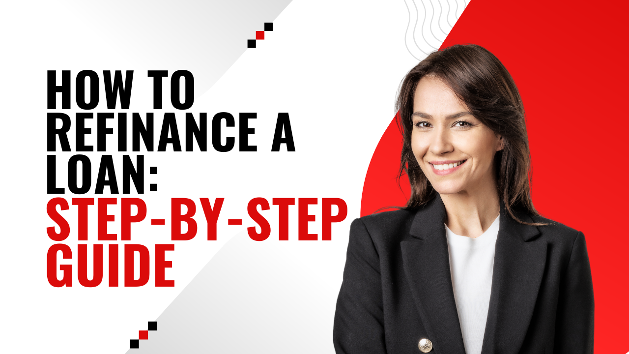 How to Refinance a Loan: Step-by-Step Guide